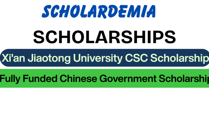 Xi'an Jiaotong University CSC Scholarship 2027: Fully Funded Chinese Government Scholarship