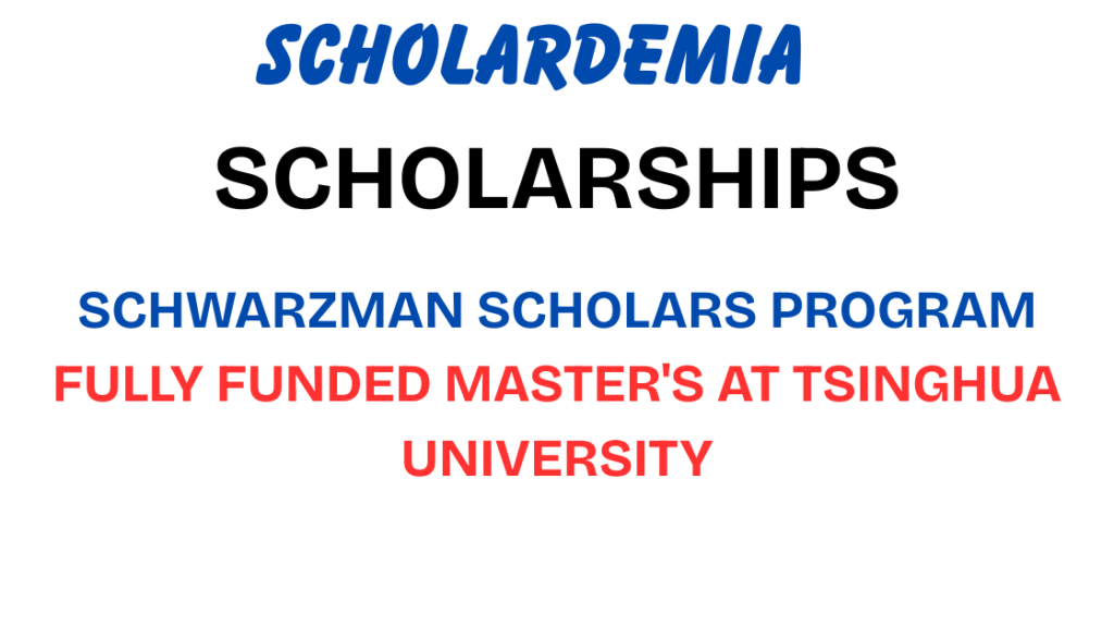 Schwarzman Scholars Program 2027-2028: Fully Funded Master's at Tsinghua University