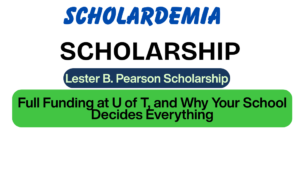 Lester B. Pearson Scholarship 2027: Full Funding at U of T, and Why Your School Decides Everything