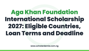 Aga Khan Foundation International Scholarship 2027: Eligible Countries, Loan Terms and Deadline