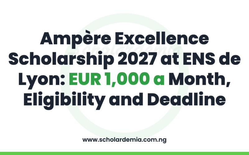 Ampère Excellence Scholarship 2027 at ENS de Lyon: EUR 1,000 a Month, Eligibility and Deadline