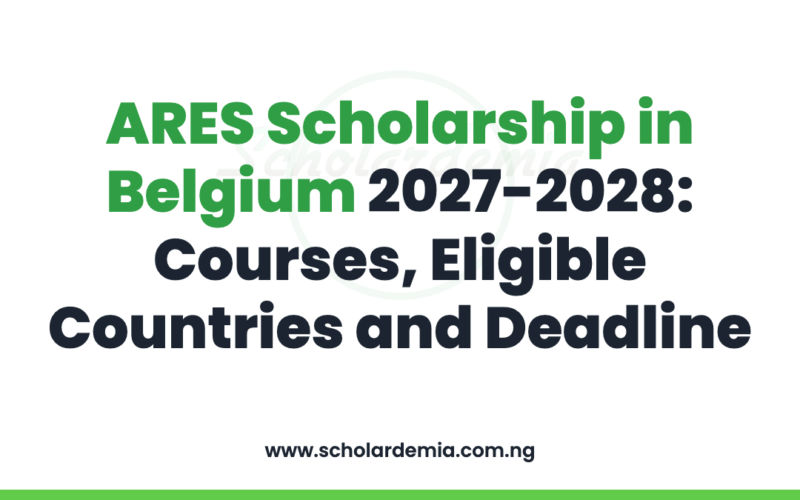 ARES Scholarship in Belgium 2027-2028: Courses, Eligible Countries and Deadline