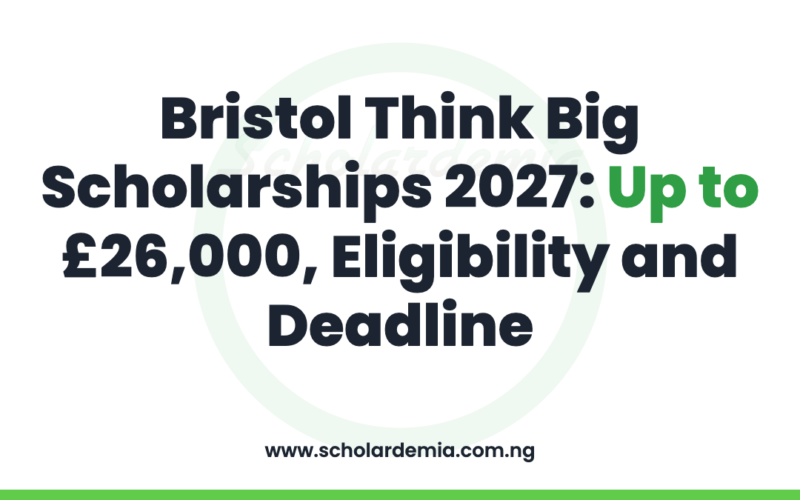 Bristol Think Big Scholarships 2027: Up to £26,000, Eligibility and Deadline
