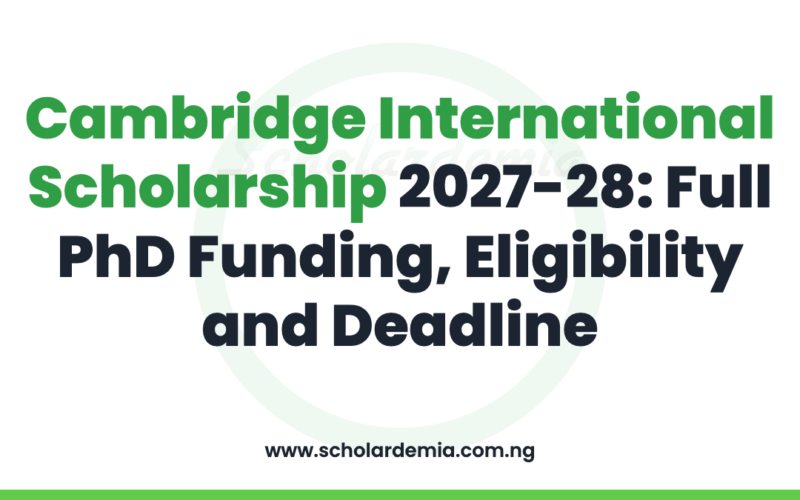 Cambridge International Scholarship 2027-28: Full PhD Funding, Eligibility and Deadline