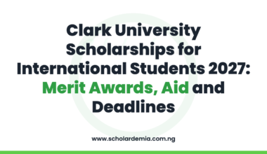Clark University Scholarships for International Students 2027: Merit Awards, Aid and Deadlines