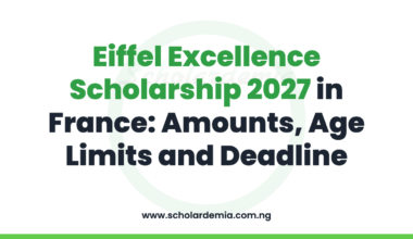 Eiffel Excellence Scholarship 2027 in France: Amounts, Age Limits and Deadline