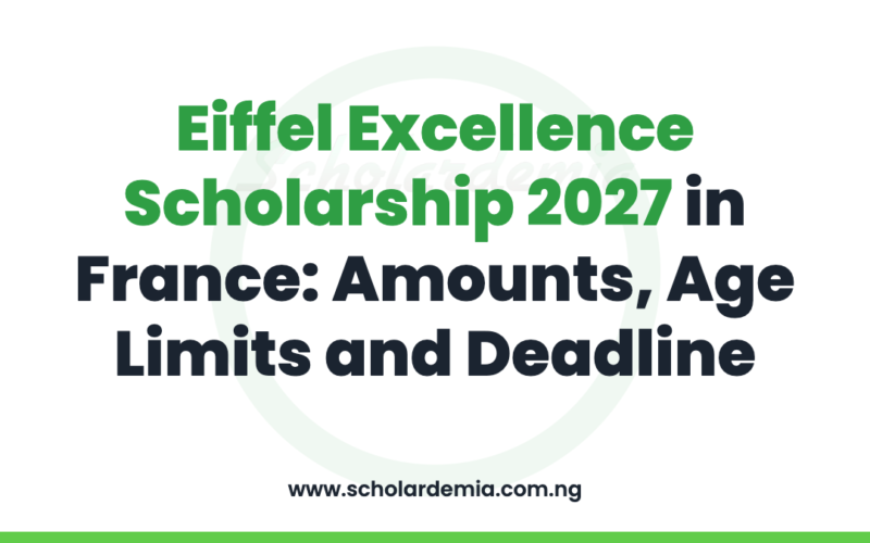Eiffel Excellence Scholarship 2027 in France: Amounts, Age Limits and Deadline