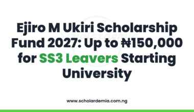 Ejiro M Ukiri Scholarship Fund 2027: Up to ₦150,000 for SS3 Leavers Starting University