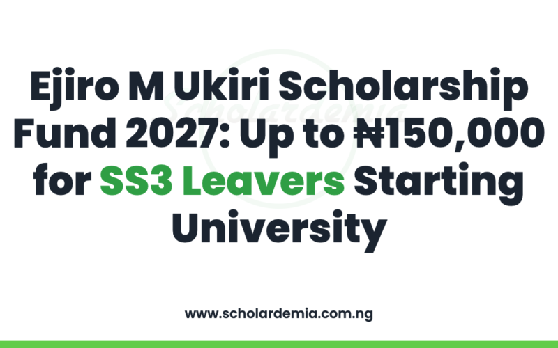 Ejiro M Ukiri Scholarship Fund 2027: Up to ₦150,000 for SS3 Leavers Starting University
