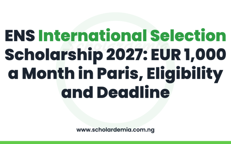 ENS International Selection Scholarship 2027: EUR 1,000 a Month in Paris, Eligibility and Deadline