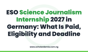ESO Science Journalism Internship 2027 in Germany: What Is Paid, Eligibility and Deadline