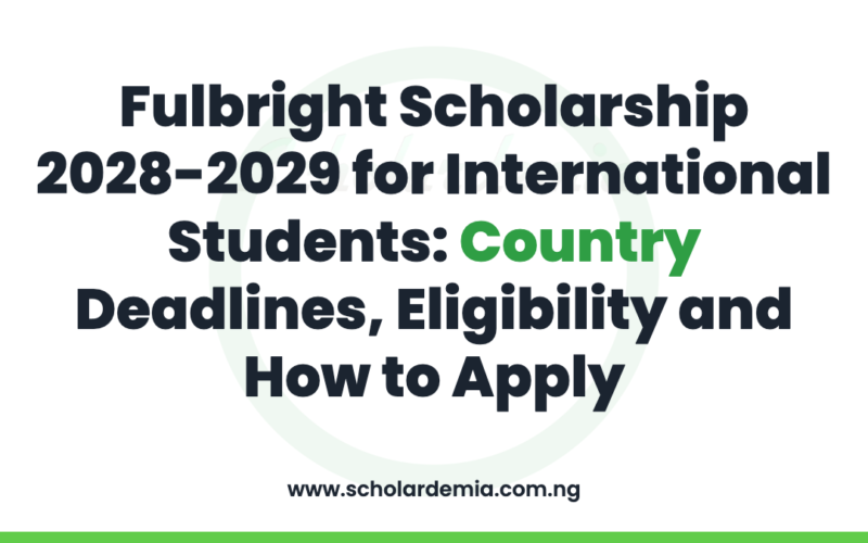 Fulbright Scholarship 2028-2029 for International Students: Country Deadlines, Eligibility and How to Apply