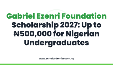 Gabriel Ezenri Foundation Scholarship 2027: Up to ₦500,000 for Nigerian Undergraduates