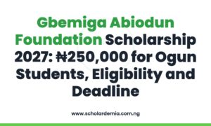 Gbemiga Abiodun Foundation Scholarship 2027: ₦250,000 for Ogun Students, Eligibility and Deadline