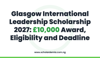 Glasgow International Leadership Scholarship 2027: £10,000 Award, Eligibility and Deadline