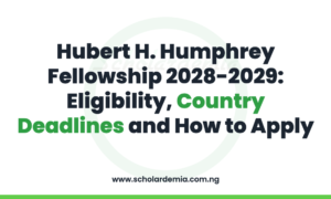Hubert H. Humphrey Fellowship 2028-2029: Eligibility, Country Deadlines and How to Apply