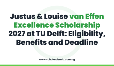 Justus & Louise van Effen Excellence Scholarship 2027 at TU Delft: Eligibility, Benefits and Deadline