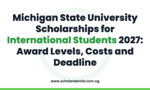 Michigan State University Scholarships for International Students 2027: Award Levels, Costs and Deadline