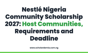 Nestlé Nigeria Community Scholarship 2027: Host Communities, Requirements and Deadline