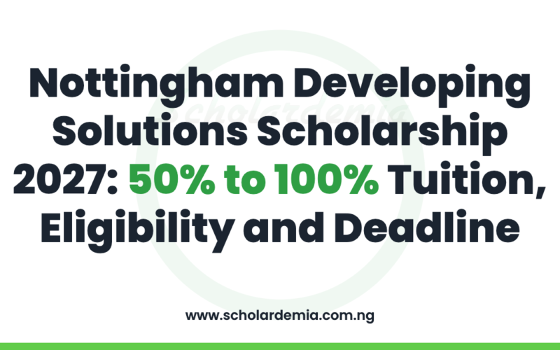 Nottingham Developing Solutions Scholarship 2027: 50% to 100% Tuition, Eligibility and Deadline