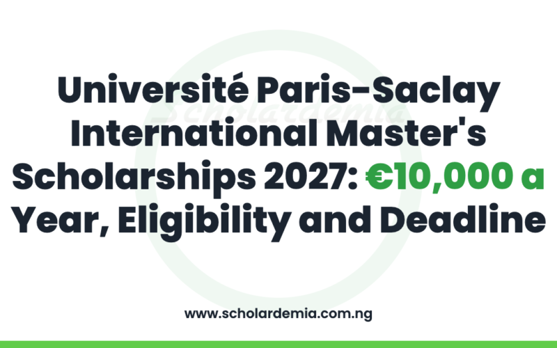 Université Paris-Saclay International Master's Scholarships 2027: €10,000 a Year, Eligibility and Deadline