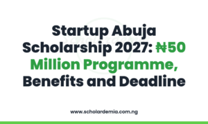 Startup Abuja Scholarship 2027: ₦50 Million Programme, Benefits and Deadline