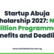 Startup Abuja Scholarship 2027: ₦50 Million Programme, Benefits and Deadline