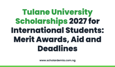 Tulane University Scholarships 2027 for International Students: Merit Awards, Aid and Deadlines