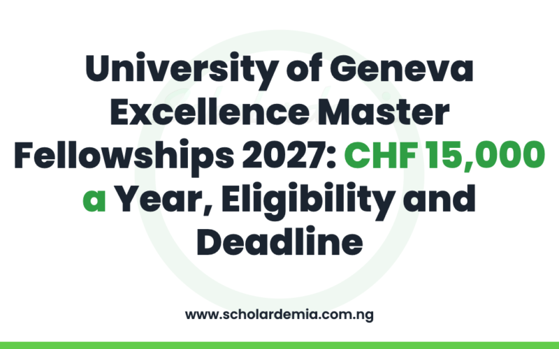 University of Geneva Excellence Master Fellowships 2027: CHF 15,000 a Year, Eligibility and Deadline