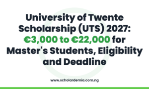 University of Twente Scholarship (UTS) 2027: €3,000 to €22,000 for Master's Students, Eligibility and Deadline