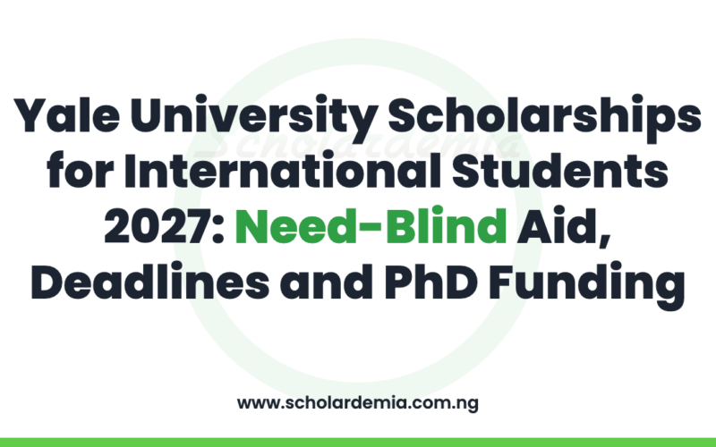 Yale University Scholarships for International Students 2027: Need-Blind Aid, Deadlines and PhD Funding